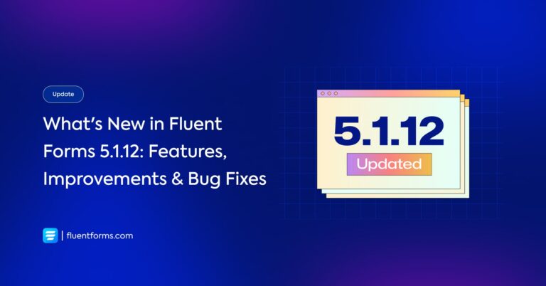 Fluent Forms 5.1.12: Improved Conversational Form, JetEngine CPT Compatibility with Lots of Other Improvements and Bug Fixes!